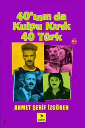 Elma Yayınevi - 40'ının da Kulpu Kırık 40 Türk - Ahmet Şerif İzgören