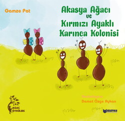 Bilgiyolu Yayınları - Akasya Ağacı ve Kırmızı Ayaklı Karınca Kolonisi - Gamze Pat