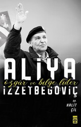 Timaş Yayınları - Aliya İzzetbegoviç Özgür ve Bilge Lider - Halit Çil