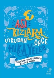 Hep Kitap - Asi Kızlara Uykudan Önce Hikayeler: Türkiye'den 100 Olağanüstü Kadının Masalı