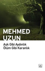 İthaki Yayınları - Aşk Gibi Aydınlık Ölüm Gibi Karanlık - Mehmed Uzun