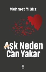 Timaş Yayınları - Aşk Neden Can Yakar - Mehmet Yıldız