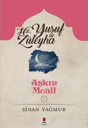 Kapı Yayınları - Aşkın Meali 1 Hz. Yusuf İle Züleyha - Sinan Yağmur