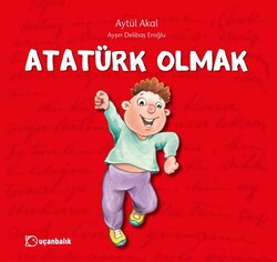 Uçan Balık Yayıncılık - Atatürk Olmak - Aytül Akal
