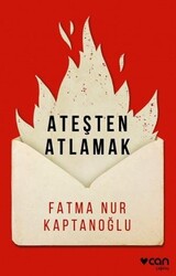 Can Yayınları - Ateşten Atlamak - Fatma Nur Kaptanoğlu