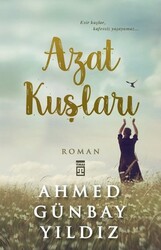 Timaş Yayınları - Azat Kuşları - Ahmed Günbay Yıldız