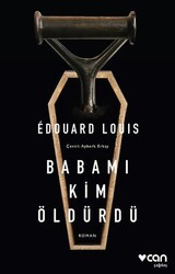 Can Yayınları - Babamı Kim Öldürdü - Edouard Louis