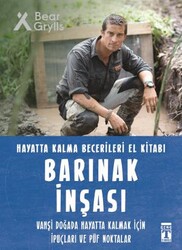 Timaş Yayınları - Barınak İnşası - Hayatta Kalma Becerileri El Kitabı 7 - Bear Grylls