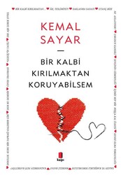 Kapı Yayınları - Bir Kalbi Kırılmaktan Koruyabilsem - Kemal Sayar