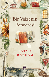 Timaş Yayınları - Bir Vaizenin Penceresi Fatma Bayram