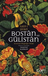Sufi Kitap - Bostan ve Gülistan - Evrensel Bilgeliğin Kitabı Sadi i Şirazi