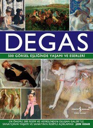 İş Bankası Kültür Yayınları - Degas 500 Görsel Eşliğinde Yaşamı ve Eserleri Berrin Alpay Jon Kear