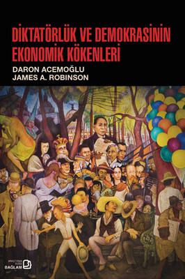 Diktatörlük ve Demokrasinin Ekonomik Kökenleri - Daron Acemoğlu, James A. Robinson