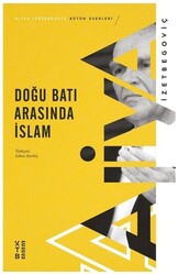 Ketebe Yayınları - Doğu Batı Arasında İslam - Aliya İzetbegoviç