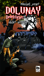 Bilgi Yayınevi - Dolunay Dedektifleri 5 - Ölüler Ormanı - Mavisel Yener