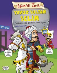 Eğlenceli Bilgi Yayınları - Eğlenceli Tarih - Yavuz Sultan Selim – Hayallere Sığmayan Padişah / Metin Özdamarlar
