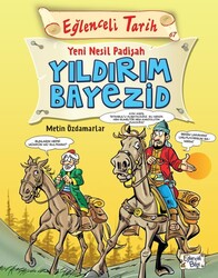 Eğlenceli Bilgi Yayınları - Eğlenceli Tarih - Yeni Nesil Padişah Yıldırım Bayezid / Metin Özdamarlar