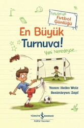 İş Bankası Kültür Yayınları - En Büyük Turnuva! Anton'un Futbol Günlüğü - Heiko Wolz