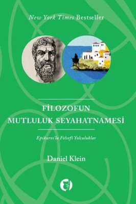 Filozofun Mutluluk Seyahatnamesi Epikuros la Felsefi Yolculuklar Daniel Klein
