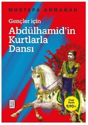 Ketebe Yayınları - Gençler için Abdülhamid'in Kurtlarla Dansı - Mustafa Armağan