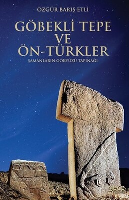 Göbekli Tepe ve Ön-Türkler - Özgür Barış Etli
