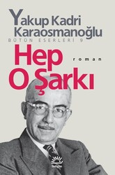 İletişim Yayınları - Hep O Şarkı - Yakup Kadri Karaosmanoğlu
