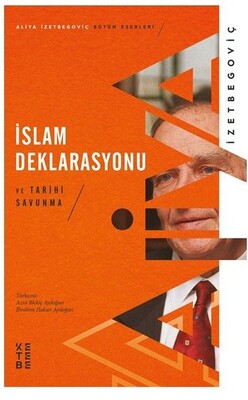 İslam Deklarasyonu ve Tarihi Savunma - Aliya İzetbegoviç