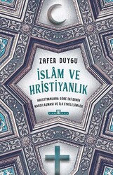 Timaş Yayınları - İslam ve Hristiyanlık - Hristiyanlara Göre İki Dinin Karşılaşması ve İlk Etkileşimler - Zafer Duygu