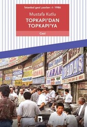 Dergah Yayınları - İstanbul Gezi Yazıları I - 1986 Topkapı’dan Topkapı’ya - Mustafa Kutlu