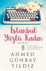 Timaş Yayınları - İstanbul Yüzlü Kadın - Ahmed Günbay Yıldız