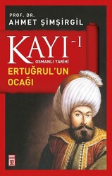Timaş Yayınları - Kayı I - Ertuğrul'un Ocağı - Prof. Dr. Ahmet Şimşirgil