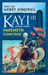 Timaş Yayınları - Kayı III - Haremeyn Hizmetinde - Prof. Dr. Ahmet Şimşirgil