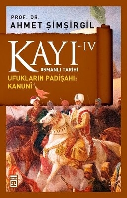Kayı IV - Ufukların Padişahı Kanuni - Prof. Dr. Ahmet Şimşirgil