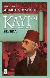 Timaş Yayınları - Kayı XI - Elveda - Ahmet Şimşirgil