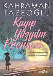 Yediveren Yayınları - Kayıp Yüzyılın Prensesi - Kahraman Tazeoğlu