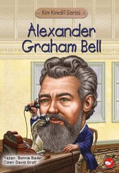 Beyaz Balina Yayınları - Kim Kimdir Serisi - Alexander Graham Bell - Bonnie Bader
