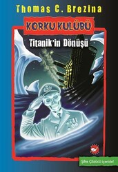Beyaz Balina Yayınları - Korku Kulübü - 6 Titanikin Dönüşü - Thomas C. Brezina