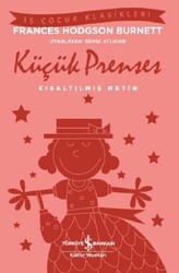 İş Bankası Kültür Yayınları - Küçük Prenses - Kısaltılmış Metin İş Çocuk Klasikleri - Frances Hodgson Burnett
