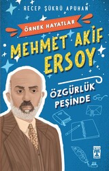Timaş Yayınları - Mehmet Akif Ersoy Özgürlük Peşinde - Recep Şükrü Apuhan