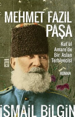 Mehmet Fazıl Paşa-Kutül Amarede Bir Aslan Terbiyecisi - İsmail Bilgin
