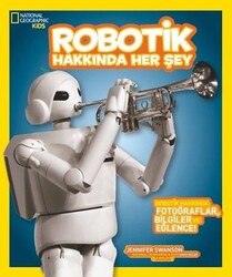 Beta Kids - National Geographic Kids - Robotik Hakkında Her Şey - Jennifer Swanson