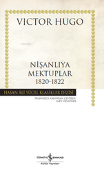 İş Bankası Kültür Yayınları - Nişanlıya Mektuplar 1820 1822 Hasan Ali Yücel Klasikler Victor Hugo