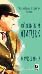 Bilgi Yayınevi - Öğretmenim Atatürk - Mavisel Yener