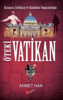 Öteki Vatikan: Karapara - İstihbarat ve Skandallar İmparatorluğu - Ahmet Han