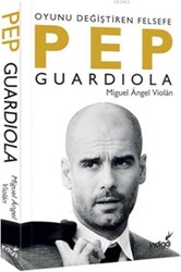 İndigo Kitap - Pep Guardiola Oyunu Değiştiren Felsefe Miguel Angel Violan