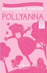 İş Bankası Kültür Yayınları - Pollyanna - Kısaltılmış Metin İş Çocuk Klasikleri - Eleanor H. Porter