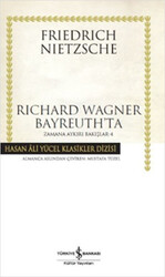 İş Bankası Kültür Yayınları - Richard Wagner Bayreuth'ta Zamana Aykırı Bakışlar 4 Friedrich Nietzsche