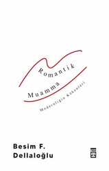 Timaş Yayınları - Romantik Muamma - Modernliğin Kökenleri - Besim F. Dellaloğlu