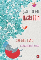 Beyaz Balina Yayınları - Şakacı Dedem Nasreddin - Şahsene Camız