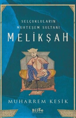 Selçukluların Muhteşem Sultanı: Melikşah - Muharrem Kesik